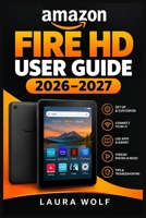 Amazon Fire HD User Guide 2026–2027: Praxisnah erklärt – Tablet-Grundlagen, Medien, Familienfunktionen, Datenschutz und Fehlerbehebung (German Edition) B0HKLBR6HZ Book Cover