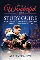 It's a Wonderful Life Study Guide: A Bible Study Based on the Christmas Classic It's a Wonderful Life 1948481103 Book Cover