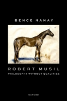 Robert Musil: Philosophy Without Qualities (Philosophical Outsiders) 0197694128 Book Cover