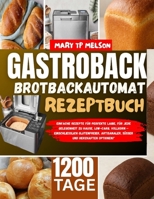 gastroback brotbackautomat rezeptbuch: Einfache Rezepte für perfekte Laibe, für jede Gelegenheit zu Hause, Low-Carb, Vollkorn – einschließlich ... süßer und herzhaften (German Edition) B0FRZB457R Book Cover