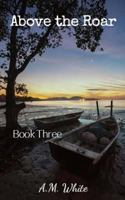 Above the Roar (The Roar Trilogy) (Volume 3) 1973951878 Book Cover