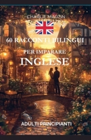 60 Racconti Bilingui per Imparare l'Inglese: Adulti Principianti (Italian Edition) B0DZJ29GW1 Book Cover