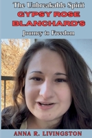 The Unbreakable Spirit: Gypsy Rose Blanchard’s Journey to Freedom B0CRKH3YYP Book Cover