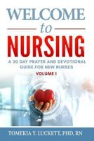 Welcome to Nursing: A 30 Day Prayer and Devotional Guide for New Nurses 1727716086 Book Cover