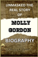 UNMASKED THE REAL STORY OF MOLLY GORDON BIOGRAPHY 2906962953 Book Cover