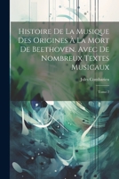 Histoire de la Musique des Origines à la mort de Beethoven. Avec de Nombreux Textes Musicaux: Tomo 2 1022167200 Book Cover