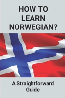 How To Learn Norwegian?: A Straightforward Guide: How To Learn Norwegian Book B096WVFDF4 Book Cover