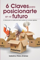 6 CLAVES PARA POSICIONARTE EN EL FUTURO: 6 Claves para un posicionamiento exitoso en canales digitales. (Spanish Edition) B08KH3RWGX Book Cover