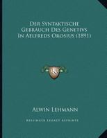 Der Syntaktische Gebrauch Des Genetivs In Aelfreds Orosius (1891) 1169631142 Book Cover