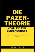 Die Pazer-Theorie: Vom Leid zur Leidenschaft: Leiden als Katalysator für Leidenschaft und Erfolg (German Edition) B0CKQMS6WS Book Cover