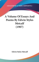 A Volume Of Essays And Poems By Edwin Styles Metcalf 1164556258 Book Cover