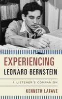 Experiencing Leonard Bernstein: A Listener's Companion 1442235438 Book Cover