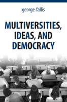 Multiversities, Ideas, and Democracy 0802092403 Book Cover