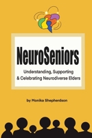 NeuroSeniors: Understanding, Supporting & Celebrating Neurodiverse Elders 1069735809 Book Cover