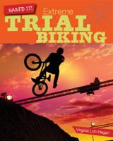 Extreme Trials Biking (Nailed It!) 1634706056 Book Cover