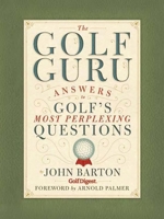 The Golf Guru: Answers to Golf 's Most Perplexing Questions 1594743223 Book Cover