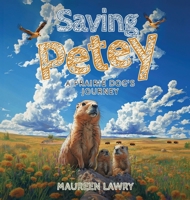Saving Petey: A Prairie Dog's Journey 1805587935 Book Cover