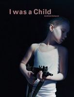 Gottfried Helnwein: I Was a Child 0982911203 Book Cover