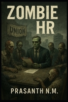 Zombie HR: "Where zombies demand rights, and the living are just trying to survive. A hilarious, darkly satirical journey into the workplace after the apocalypse." B0F8BFXZGK Book Cover