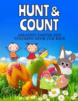 Hunt and Count Amazing Easter Egg Coloring Book for Kids: Preschool Kindergarten Math Learning Workbook, Easter Basket Stuffers Perfect Gift Idea for Toddlers Kids Ages 4-8 B08YRWRQ4Q Book Cover