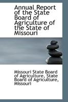 Annual Report of the State Board of Agriculture of the State of Missouri 1341261271 Book Cover