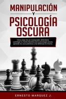 Manipulación Y Psicología Oscura: Cómo dejar de ser manipulado, defenderte y proteger tu mente. Secretos de la psicología oscura, aprende los usos prácticos y las defensas tú mismo. 1802180095 Book Cover