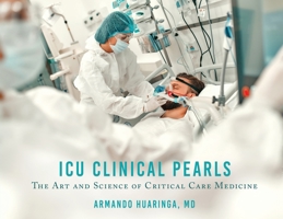 ICU Clinical Pearls: The Art and Science of Critical Care Medicine 1662847769 Book Cover