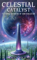 Celestial Catalyst: Fictional Answers to Our Evolution! 1300831049 Book Cover