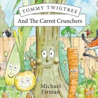 Tommy Twigtree And The Carrot Crunchers 1912262959 Book Cover