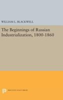 Beginnings of Russian Industrialization, 1800-1860 0691622531 Book Cover