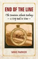End of the Line: The Dominion Atlantic Railway - A Trip Back in Time 198828676X Book Cover