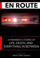 En Route: A Paramedic's Stories of Life, Death and Everything in Between 1537770810 Book Cover