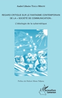 Regard critique sur le fantasme contemporain de la « société de communication »: L'idéologie de la cybernétique (Harmattan Cameroun) (French Edition) 2343087539 Book Cover