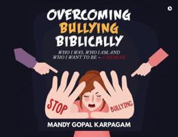Overcoming Bullying biblically: Who I was, Who I am, and Who I want to be 1642499293 Book Cover