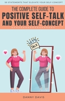 The Complete Guide To Positive Self Talk and Your Self Concept B0BYCCTG6C Book Cover