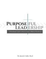 Purposeful Leadership: A Workbook Guide to Success from a Biblical Worldview 1533107904 Book Cover