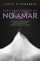 Mas Peligroso Es No Amar / More Dangerous Not to Love 6073150857 Book Cover