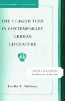 The Turkish Turn In Contemporary German Literature: Toward A New Critical Grammar Of Migration (Studies in European Culture and History) 1403969132 Book Cover