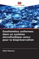 Gouttelettes uniformes dans un système microfluidique conçu pour la biopréservation (French Edition) 620888540X Book Cover