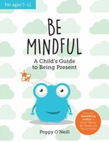 Be Mindful: A Child's Guide to Being Present 1800077106 Book Cover
