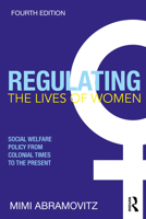 Regulating the Lives of Women: Social Welfare Policy from Colonial Times to the Present 0896085511 Book Cover