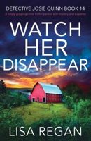 Watch Her Disappear 1803143207 Book Cover