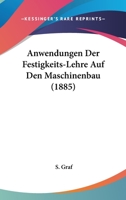 Anwendungen Der Festigkeits-Lehre Auf Den Maschinenbau (1885) 1160790736 Book Cover