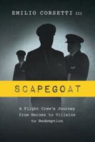 Scapegoat: A Flight Crew's Journey from Heroes to Villains to Redemption 0997242108 Book Cover