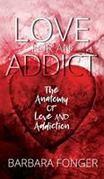 Love For An Addict: The Anatomy Of Love And Addiction 1988736048 Book Cover