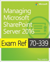 Exam Ref 70-339 Managing Microsoft SharePoint Server 2016 1509302948 Book Cover