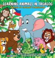 Learning Animals In Tagalog: Designed to help your child start learning the ancient and historic language of Tagalog. Filled with colorful ... jump into a new language 1777896533 Book Cover