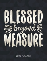 Blessed Beyond Measure 2020 Planner: Weekly Planner with Christian Bible Verses or Quotes Inside 1712007262 Book Cover