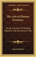 The Aim of Human Existence: Being a System of Morality Based on the Harmony of Life 1432571826 Book Cover