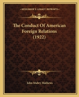 The Conduct of American Foreign Relations 128934048X Book Cover